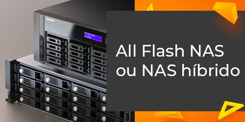 All Flash NAS vs. NAS híbrido: o comparativo definitivo de performance e ROI
