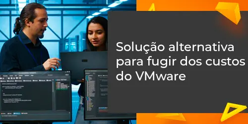 Como fugir dos custos e repensar a infraestrutura VMware? Veja Alternativa