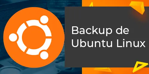 Entenda como realizar backup do Ubuntu Linux com segurança e eficiência