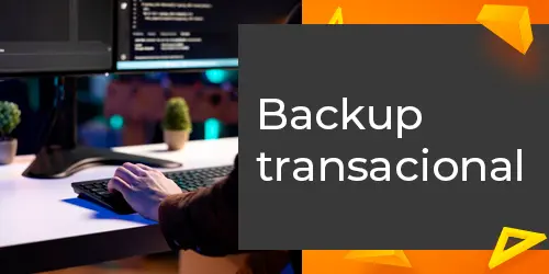Backup transacional e a proteção essencial do seu negócio
