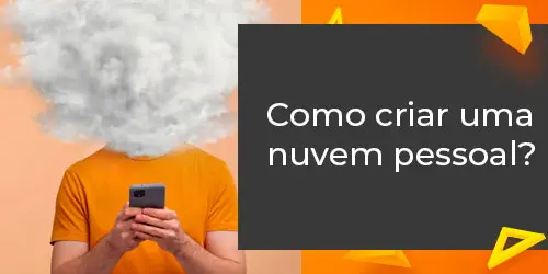 Como Criar uma Nuvem Pessoal? Descubra Com Nosso Guia