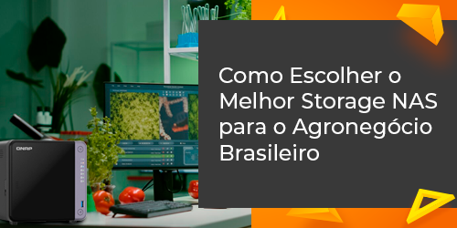 Guia Completo: Melhor Storage NAS para o Agronegócio