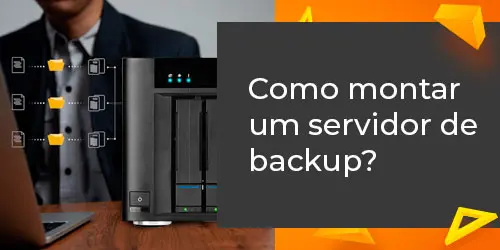 Como Montar um Servidor de Backup? Dicas de Especialistas