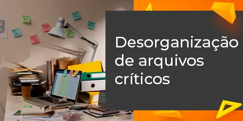 Desorganização de arquivos críticos: entenda os riscos envolvidos