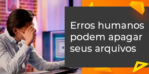 Evite perder arquivos por erros humanos, garanta a proteção da sua empresa