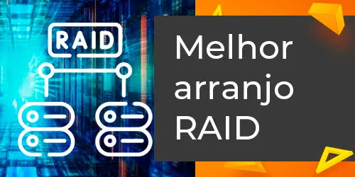 Qual o melhor arranjo RAID? Entenda como equilibrar segurança e desempenho