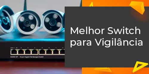 O melhor switch para vigilância: Avaliação e recomendações