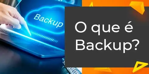 O Que é Backup? Entenda Como Proteger Suas Informações