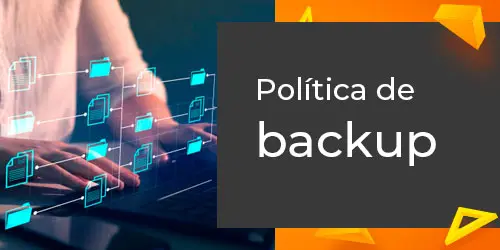 Política de Backup: entenda o que é e como funciona