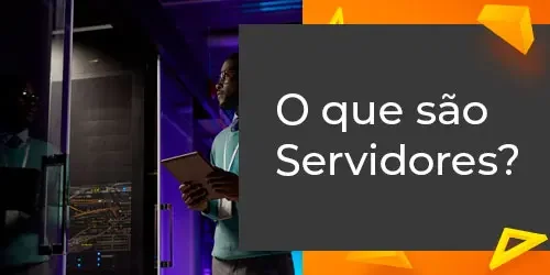 O que são Servidores? Entenda os Tipos e Aplicações
