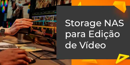 Storage NAS para edição de vídeo: Como escolher a melhor solução