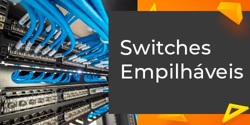 Switches Empilháveis: O que são e quais seus benefícios?