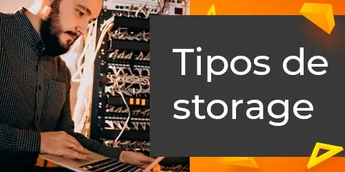 Guia Completo dos Principais Tipos de Storage
