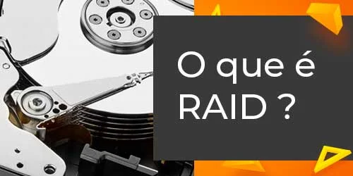 Tudo sobre RAID – O que é e quais os seus tipos?