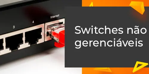 Switches Não Gerenciáveis: Descubra o que é e como funcionam