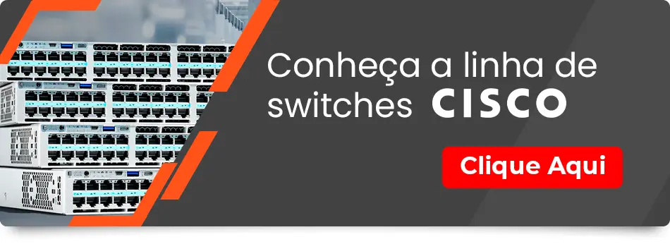 Conheça a linha de switches da Cisco