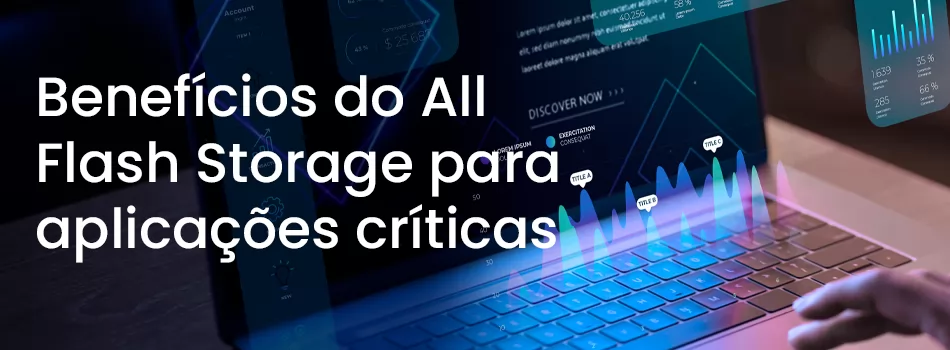 O impacto do all flash storage nas aplicações críticas