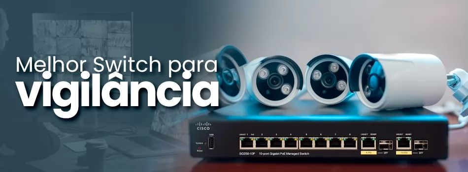 O Melhor Switch Para Vigilância: Avaliação E Recomendações