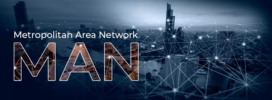 O que é MAN Metropolitan Area Network