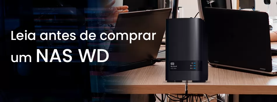 Tudo o que você precisa saber antes de comprar um NAS WD