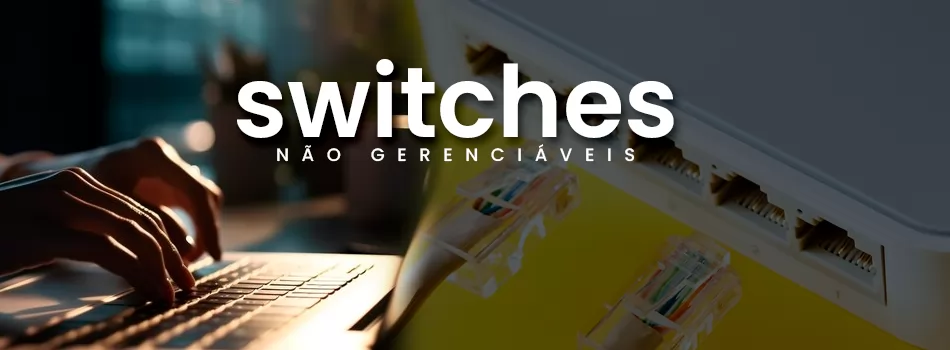 Tudo Sobre Switches Não Gerenciáveis