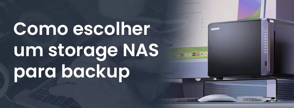 Como Escolher Um Storage NAS Para Backup E Proteger Suas Informações?