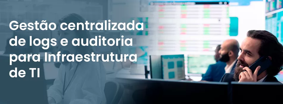 Gestão Centralizada de Logs e Auditoria para Infraestrutura de TI