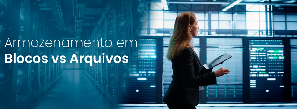 Armazenamento em blocos vs arquivos: diferenças e aplicações