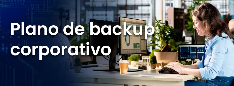 Plano De Backup Corporativo - Proteção Segura Para Empresas De Todos Os Portes